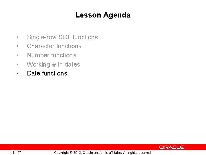 Lesson Agenda • • • 4 - 27 Single-row SQL functions Character functions Number