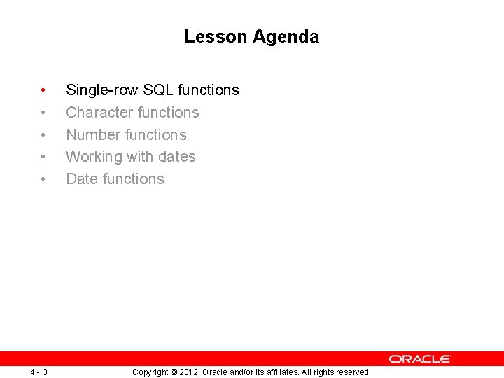 Lesson Agenda • • • 4 -3 Single-row SQL functions Character functions Number functions