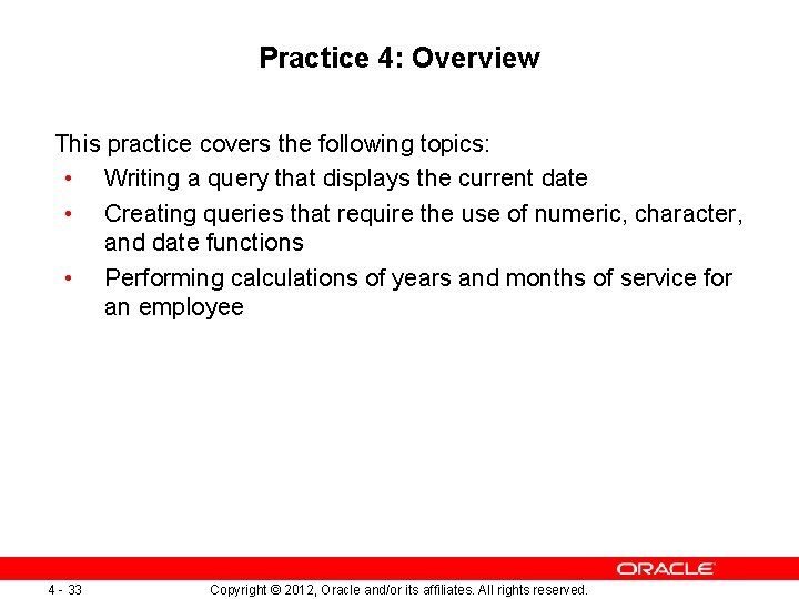 Practice 4: Overview This practice covers the following topics: • Writing a query that