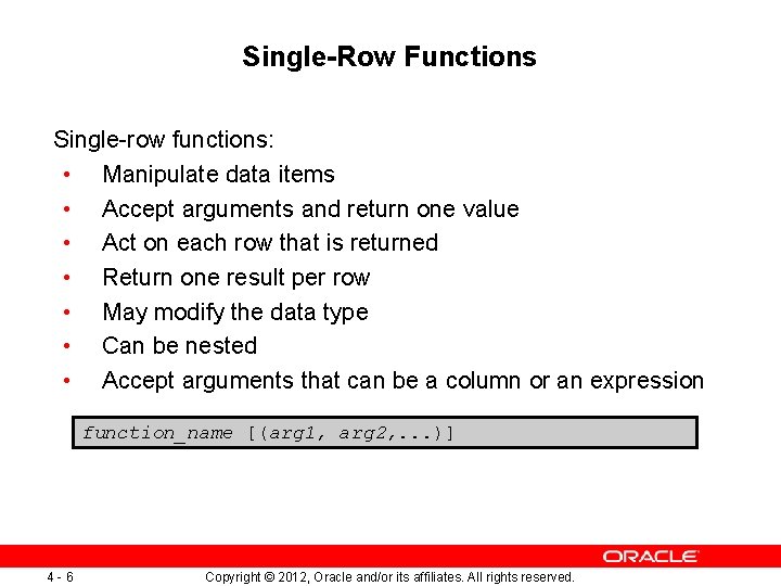 Single-Row Functions Single-row functions: • Manipulate data items • Accept arguments and return one