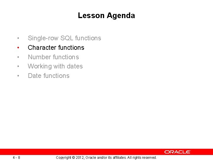 Lesson Agenda • • • 4 -8 Single-row SQL functions Character functions Number functions