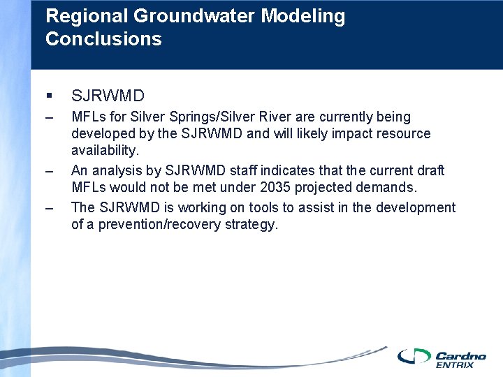 Regional Groundwater Modeling Conclusions § SJRWMD – MFLs for Silver Springs/Silver River are currently