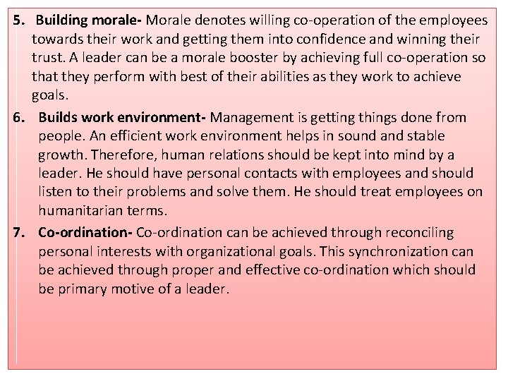 5. Building morale- Morale denotes willing co-operation of the employees towards their work and