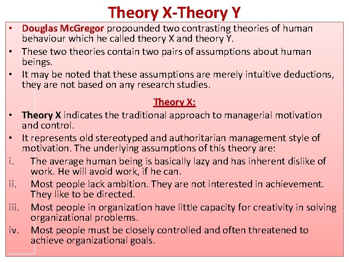 Theory X-Theory Y • Douglas Mc. Gregor propounded two contrasting theories of human behaviour