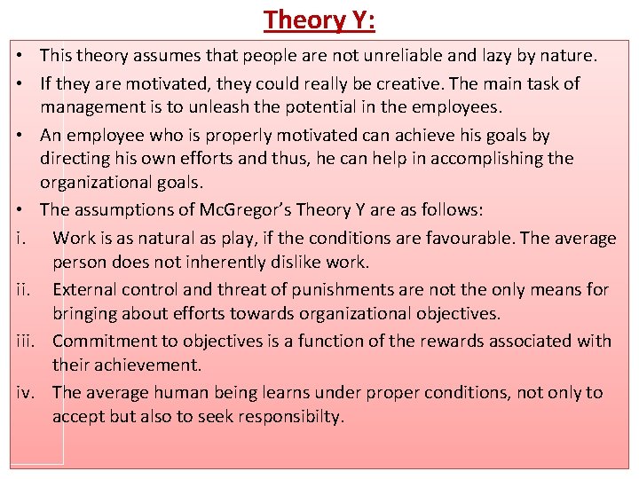 Theory Y: • This theory assumes that people are not unreliable and lazy by