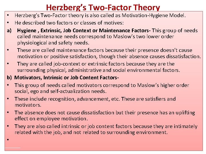 Herzberg’s Two-Factor Theory • Herzberg’s Two-Factor theory is also called as Motivation-Hygiene Model. •