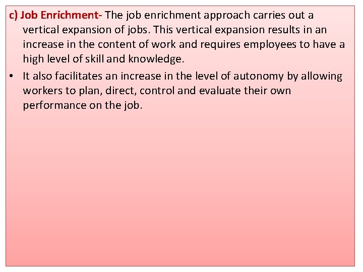 c) Job Enrichment- The job enrichment approach carries out a vertical expansion of jobs.