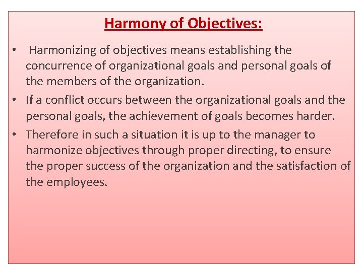 Harmony of Objectives: • Harmonizing of objectives means establishing the concurrence of organizational goals