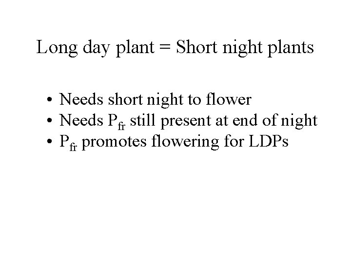 Long day plant = Short night plants • Needs short night to flower •