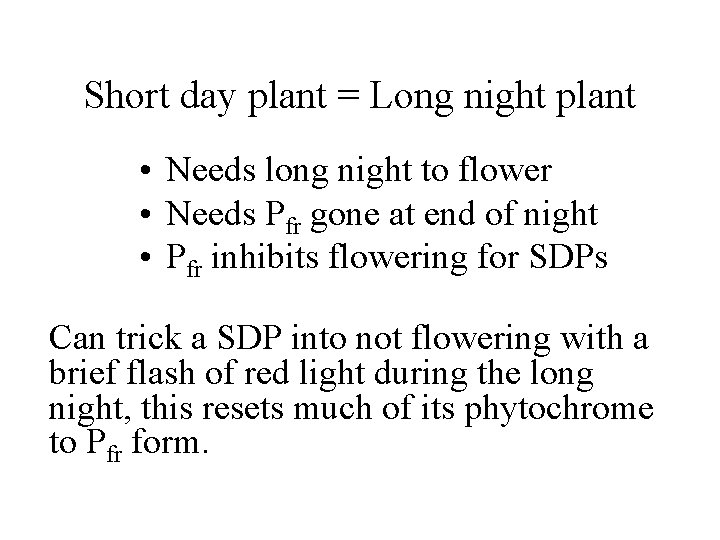 Short day plant = Long night plant • Needs long night to flower •