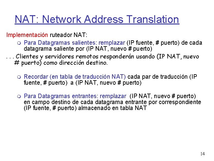 NAT: Network Address Translation Implementación ruteador NAT: Para Datagramas salientes: remplazar (IP fuente, #