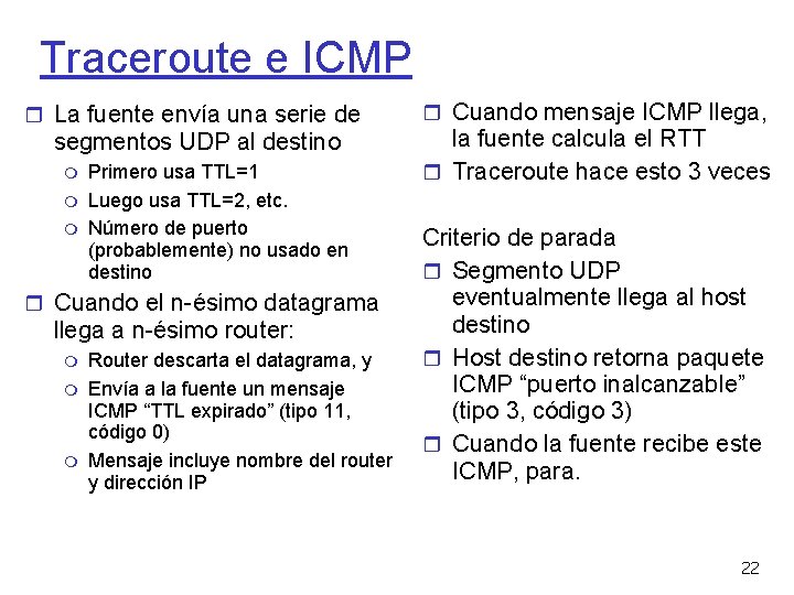 Traceroute e ICMP La fuente envía una serie de segmentos UDP al destino Primero