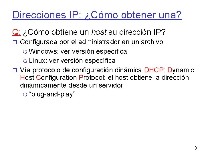 Direcciones IP: ¿Cómo obtener una? Q: ¿Cómo obtiene un host su dirección IP? Configurada