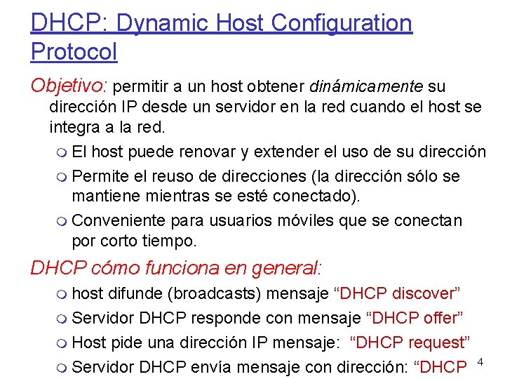 DHCP: Dynamic Host Configuration Protocol Objetivo: permitir a un host obtener dinámicamente su dirección