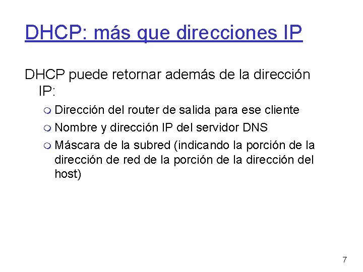 DHCP: más que direcciones IP DHCP puede retornar además de la dirección IP: Dirección