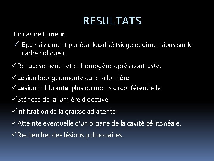 RESULTATS En cas de tumeur: ü Epaississement pariétal localisé (siège et dimensions sur le