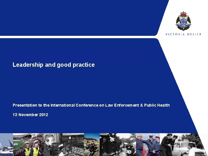 Leadership and good practice Presentation to the International Conference on Law Enforcement & Public