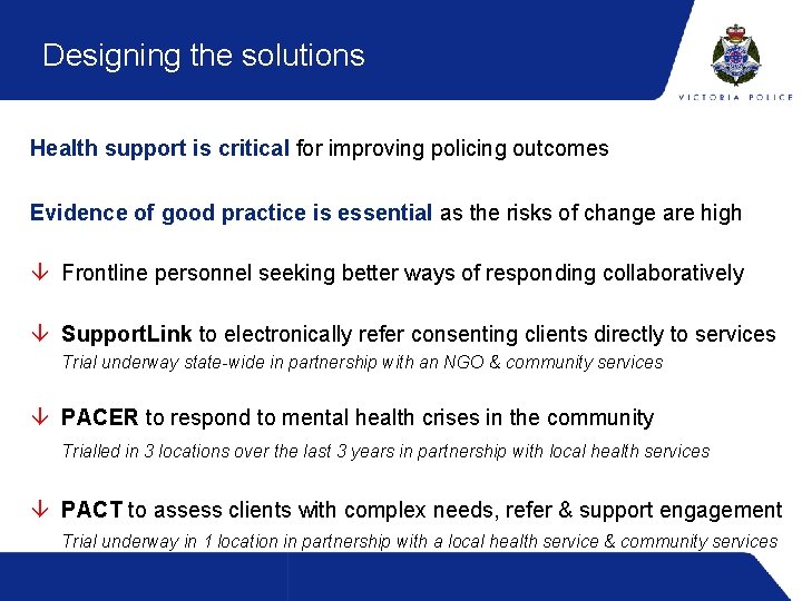 Designing the solutions Health support is critical for improving policing outcomes Evidence of good