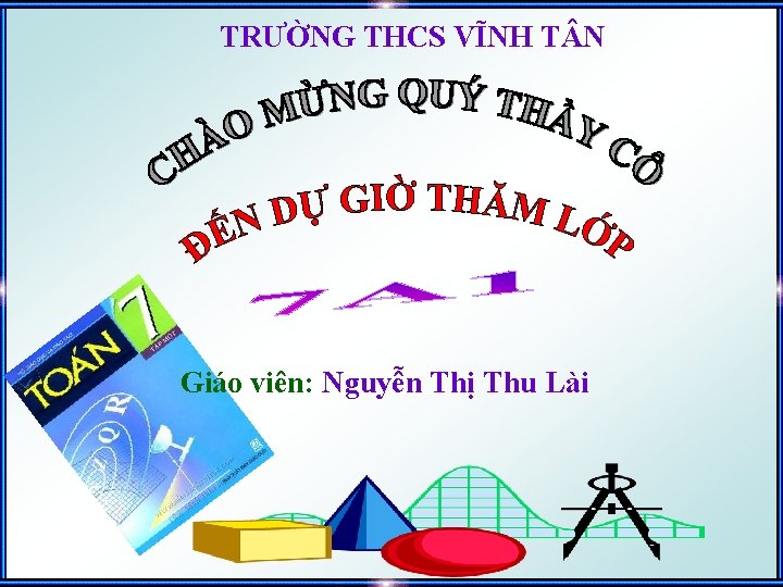 TRƯỜNG THCS VĨNH T N Giáo viên: Nguyễn Thị Thu Lài 