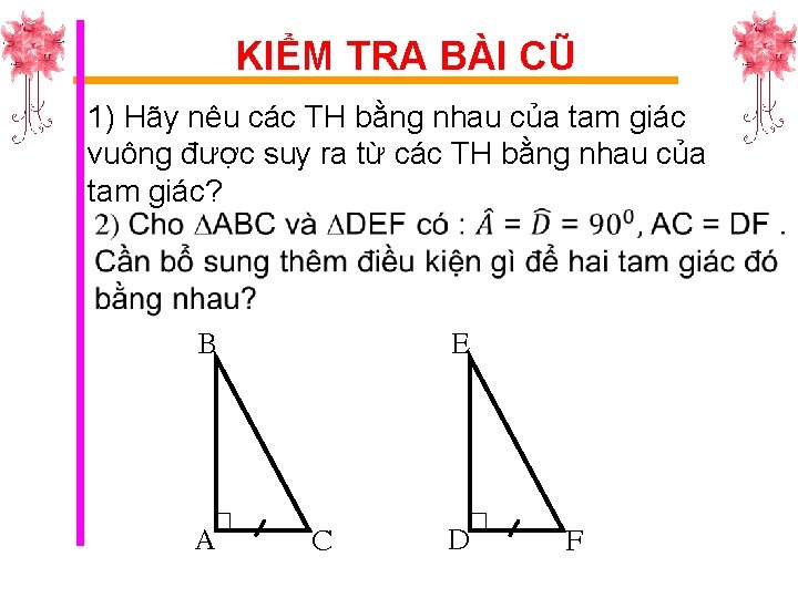 KIỂM TRA BÀI CŨ 1) Hãy nêu các TH bằng nhau của tam giác