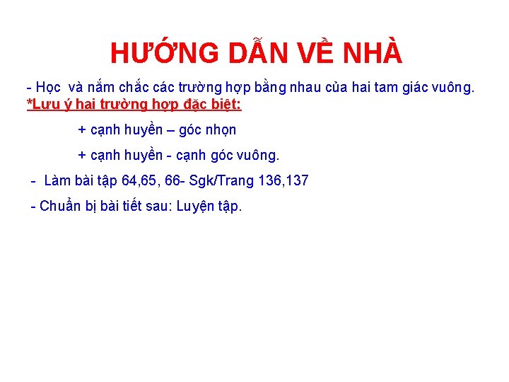 HƯỚNG DẪN VỀ NHÀ - Học và nắm chắc các trường hợp bằng nhau