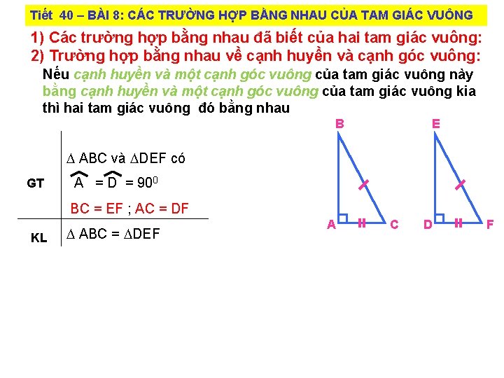 Tiết 40 – BÀI 8: CÁC TRƯỜNG HỢP BẰNG NHAU CỦA TAM GIÁC VUÔNG