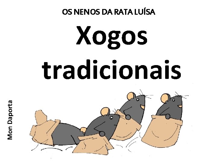 OS NENOS DA RATA LUÍSA Mon Daporta Xogos tradicionais 