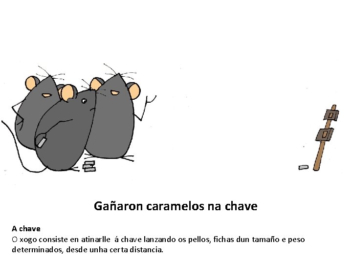 Gañaron caramelos na chave A chave O xogo consiste en atinarlle á chave lanzando