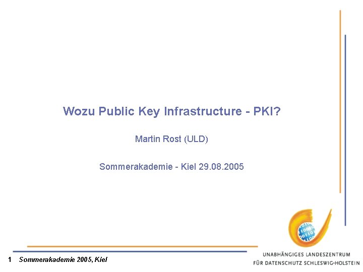 Wozu Public Key Infrastructure - PKI? Martin Rost (ULD) Sommerakademie - Kiel 29. 08.