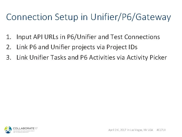 Connection Setup in Unifier/P 6/Gateway 1. Input API URLs in P 6/Unifier and Test