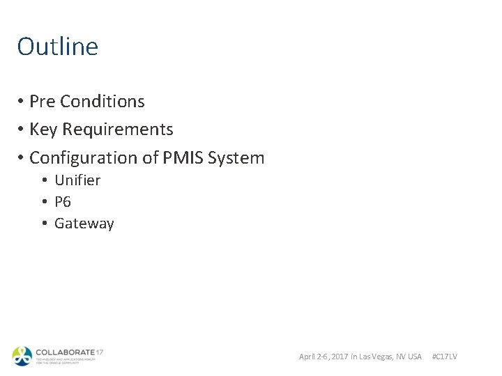 Outline • Pre Conditions • Key Requirements • Configuration of PMIS System • Unifier