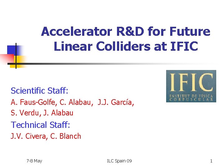 Accelerator R&D for Future Linear Colliders at IFIC Scientific Staff: A. Faus-Golfe, C. Alabau,