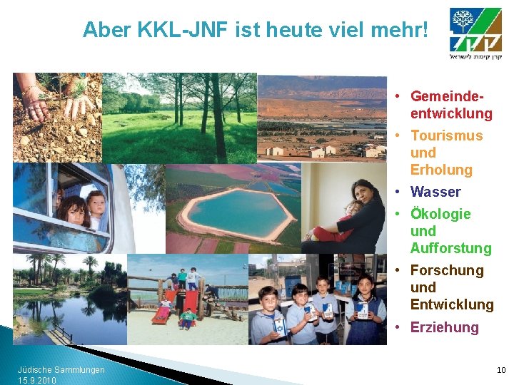 Aber KKL-JNF ist heute viel mehr! • Gemeindeentwicklung • Tourismus und Erholung • Wasser