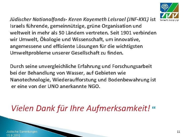 Jüdischer Nationalfonds- Keren Kayemeth Le. Israel (JNF-KKL) ist Israels führende, gemeinnützige, grüne Organisation und