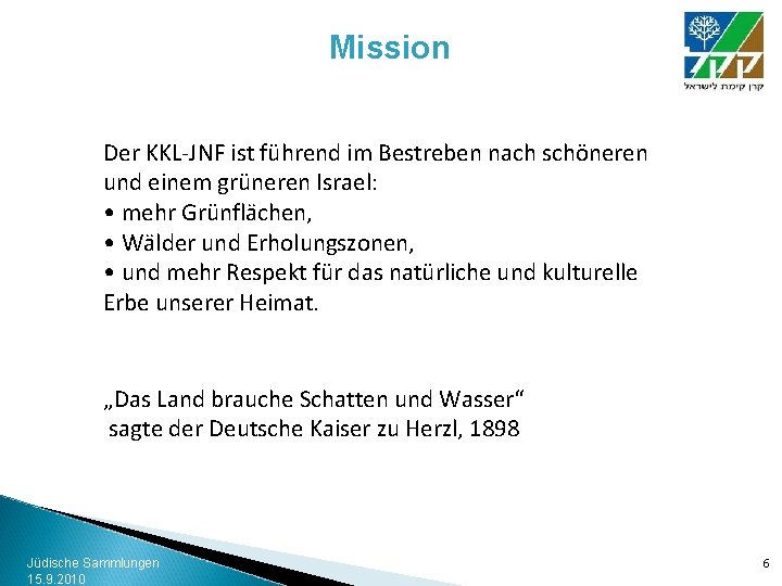 Mission Der KKL-JNF ist führend im Bestreben nach schöneren und einem grüneren Israel: •