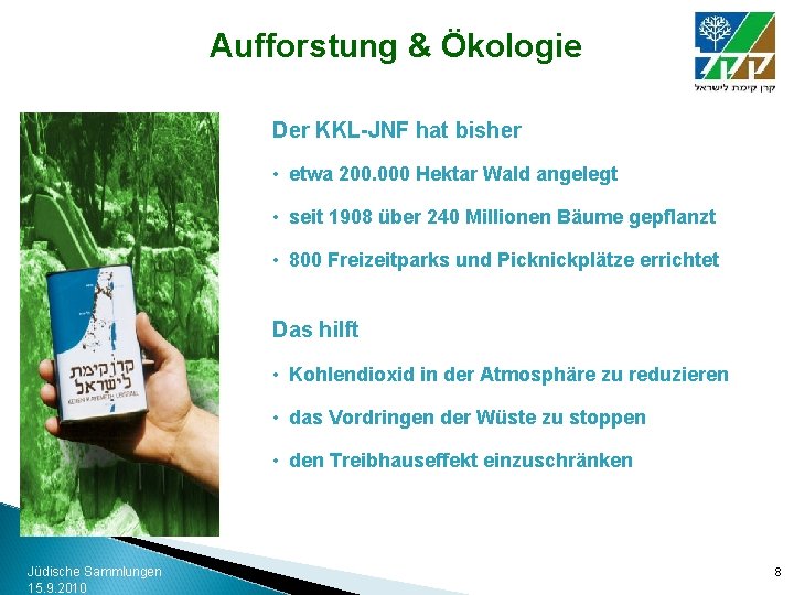 Aufforstung & Ökologie Der KKL-JNF hat bisher • etwa 200. 000 Hektar Wald angelegt