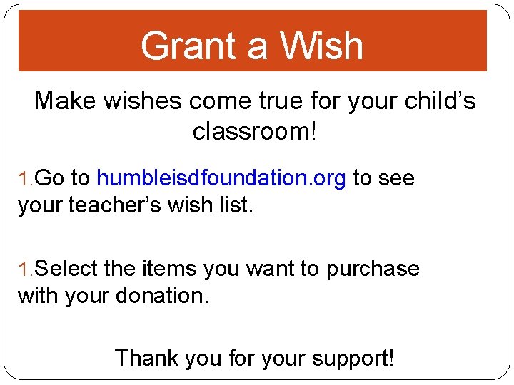 Grant a Wish Make wishes come true for your child’s classroom! 1. Go to