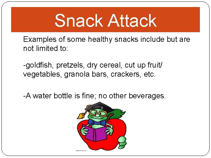 Snack Attack Examples of some healthy snacks include but are not limited to: -goldfish,