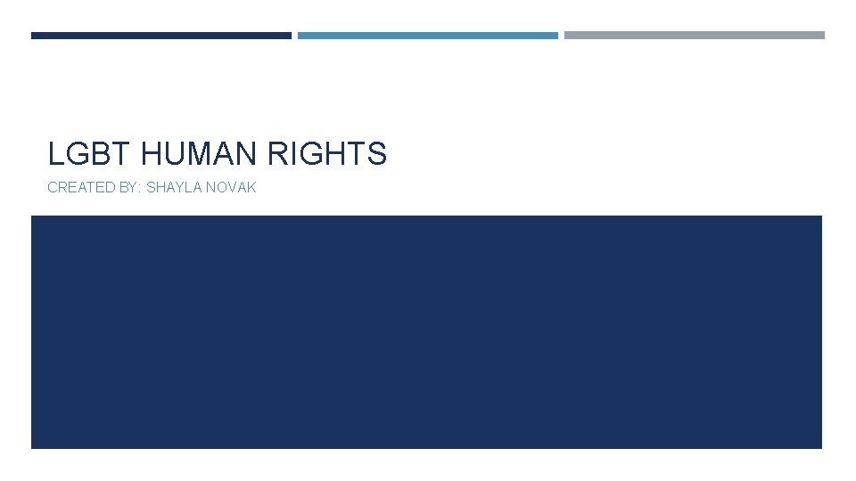 LGBT HUMAN RIGHTS CREATED BY: SHAYLA NOVAK 