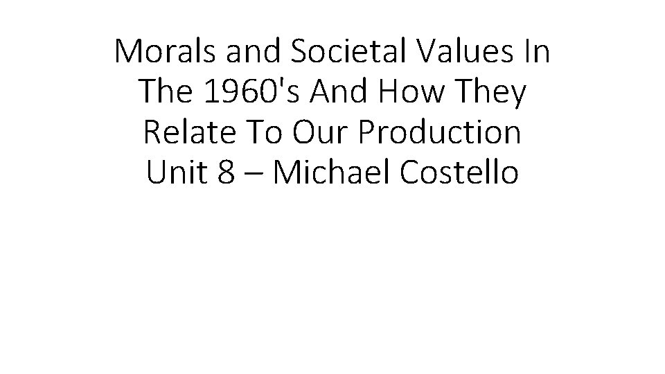 Morals and Societal Values In The 1960's And How They Relate To Our Production