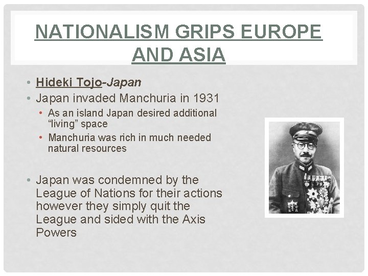 NATIONALISM GRIPS EUROPE AND ASIA • Hideki Tojo-Japan • Japan invaded Manchuria in 1931