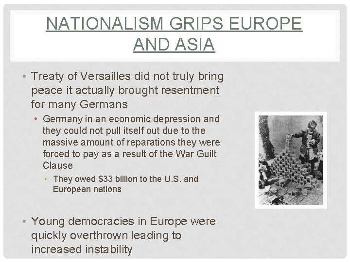 NATIONALISM GRIPS EUROPE AND ASIA • Treaty of Versailles did not truly bring peace