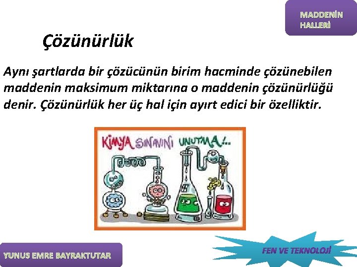 Çözünürlük MADDENİN HALLERİ Aynı şartlarda bir çözücünün birim hacminde çözünebilen maddenin maksimum miktarına o