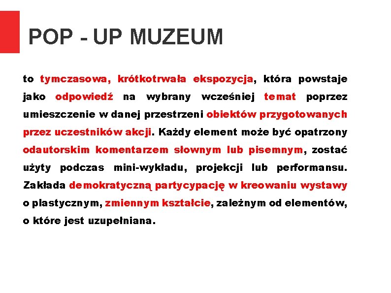 POP - UP MUZEUM to tymczasowa, krótkotrwała ekspozycja, która powstaje jako odpowiedź na wybrany