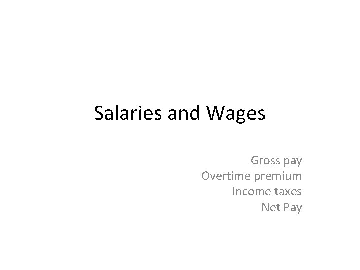 Salaries and Wages Gross pay Overtime premium Income taxes Net Pay 