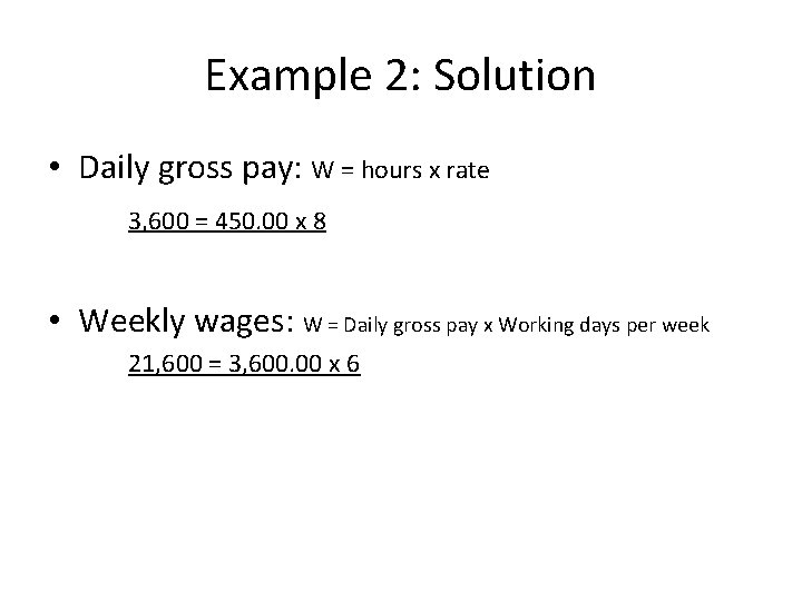 Example 2: Solution • Daily gross pay: W = hours x rate 3, 600