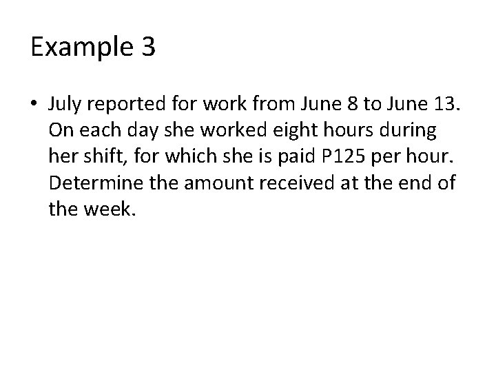 Example 3 • July reported for work from June 8 to June 13. On