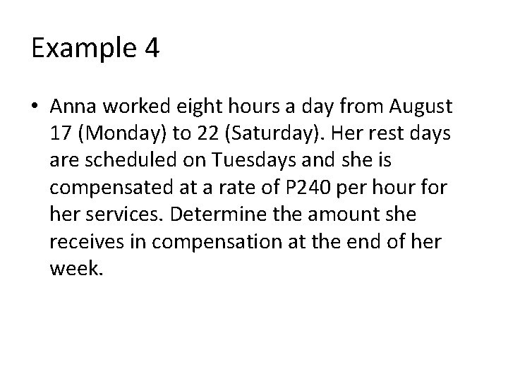 Example 4 • Anna worked eight hours a day from August 17 (Monday) to