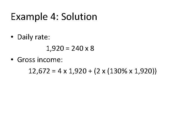 Example 4: Solution • Daily rate: 1, 920 = 240 x 8 • Gross