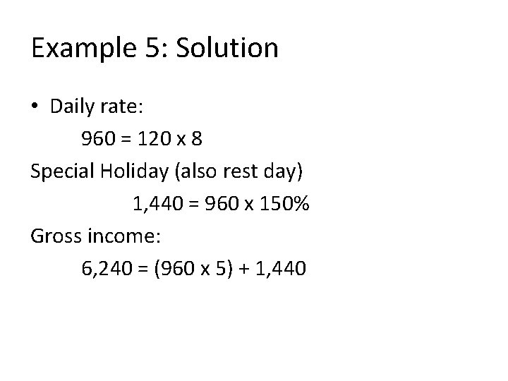 Example 5: Solution • Daily rate: 960 = 120 x 8 Special Holiday (also